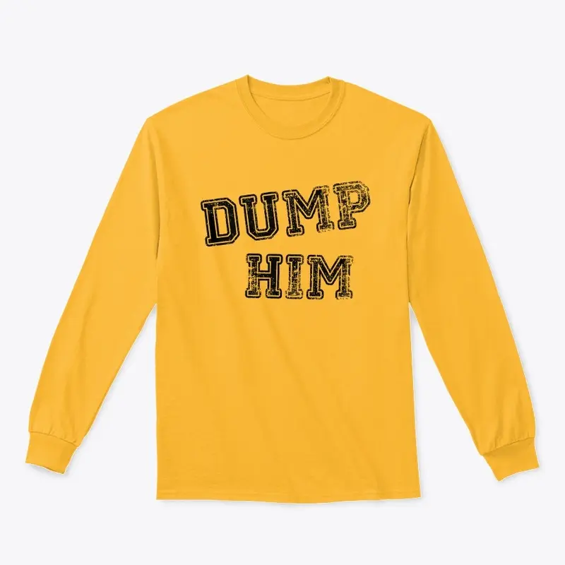 DUMP HIM Long Sleeve Tee