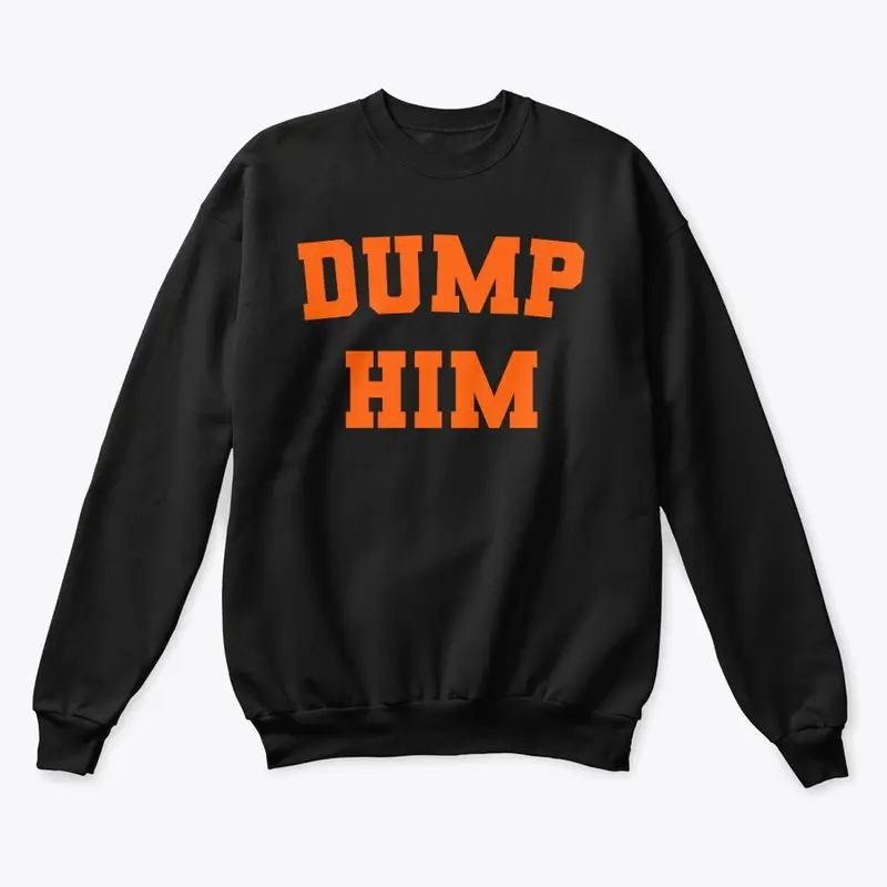 Dump Him Sweatshirt Womens