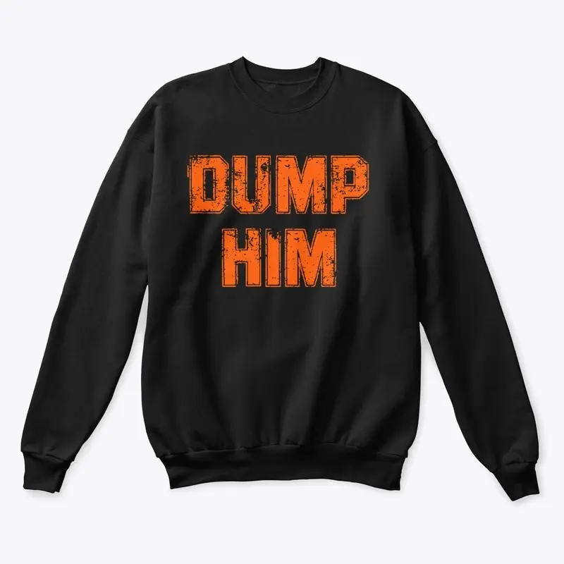 DUMP HIM Unisex Sweatshirt