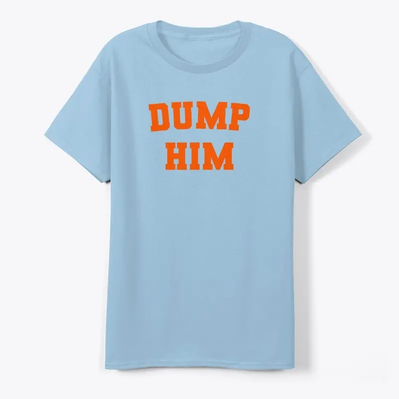 Dump Him T-Shirt